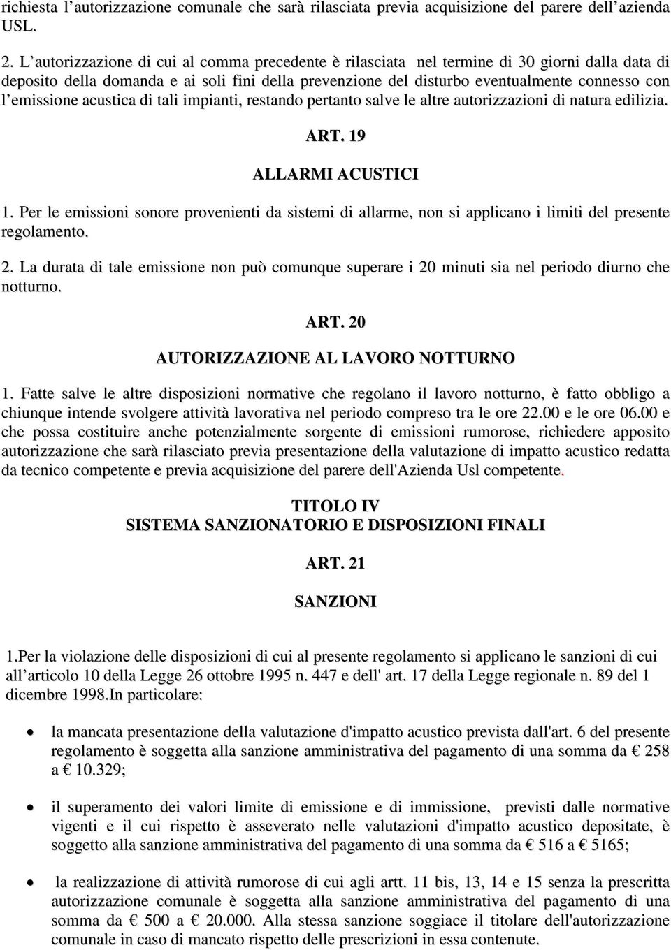 emissione acustica di tali impianti, restando pertanto salve le altre autorizzazioni di natura edilizia. ART. 19 ALLARMI ACUSTICI 1.