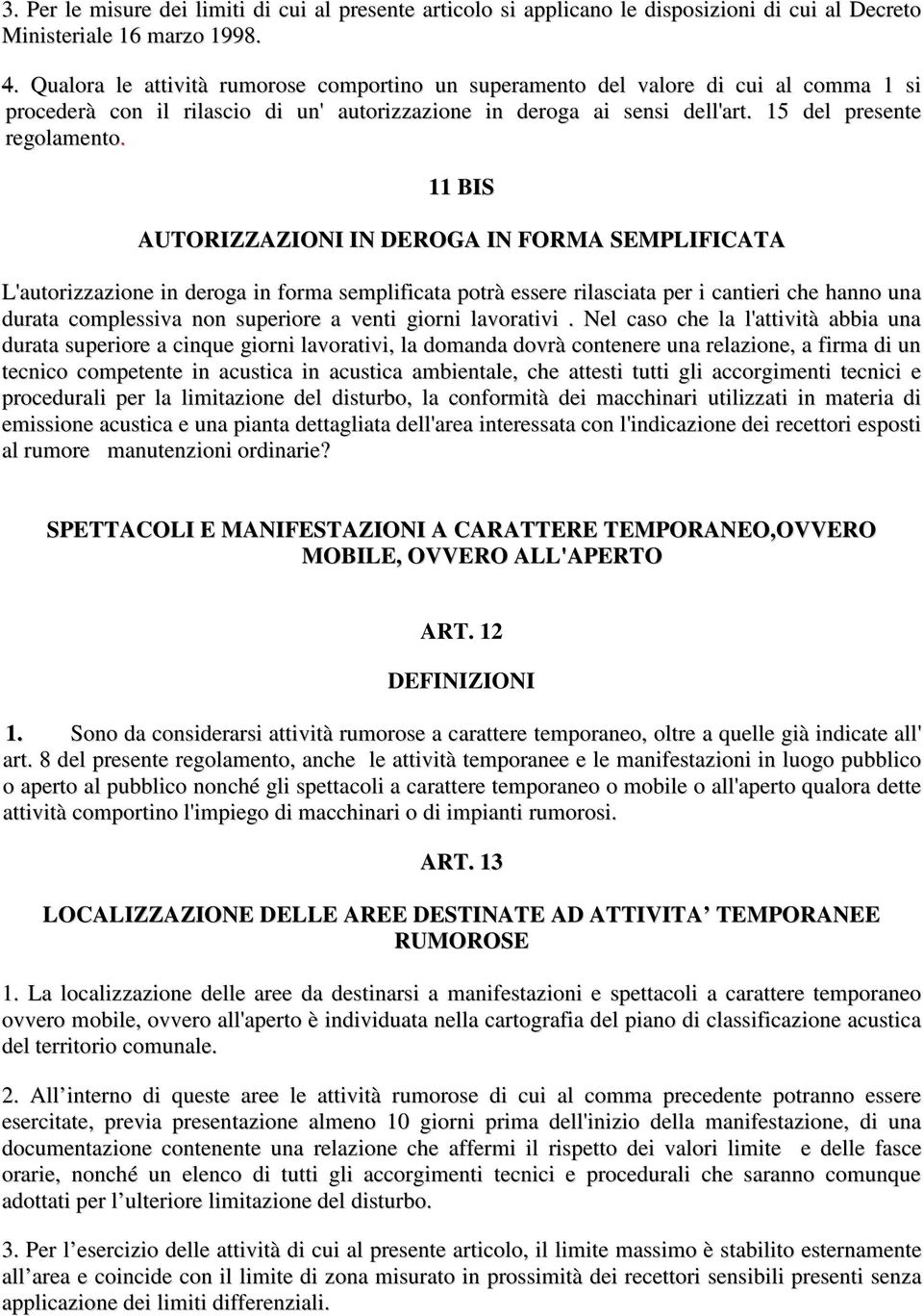 11 BIS AUTORIZZAZIONI IN DEROGA IN FORMA SEMPLIFICATA L'autorizzazione in deroga in forma semplificata potrà essere rilasciata per i cantieri che hanno una durata complessiva non superiore a venti