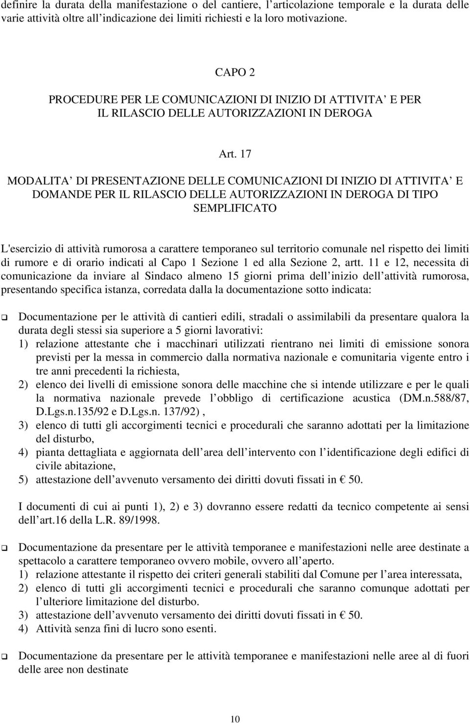 17 MODALITA DI PRESENTAZIONE DELLE COMUNICAZIONI DI INIZIO DI ATTIVITA E DOMANDE PER IL RILASCIO DELLE AUTORIZZAZIONI IN DEROGA DI TIPO SEMPLIFICATO L'esercizio di attività rumorosa a carattere