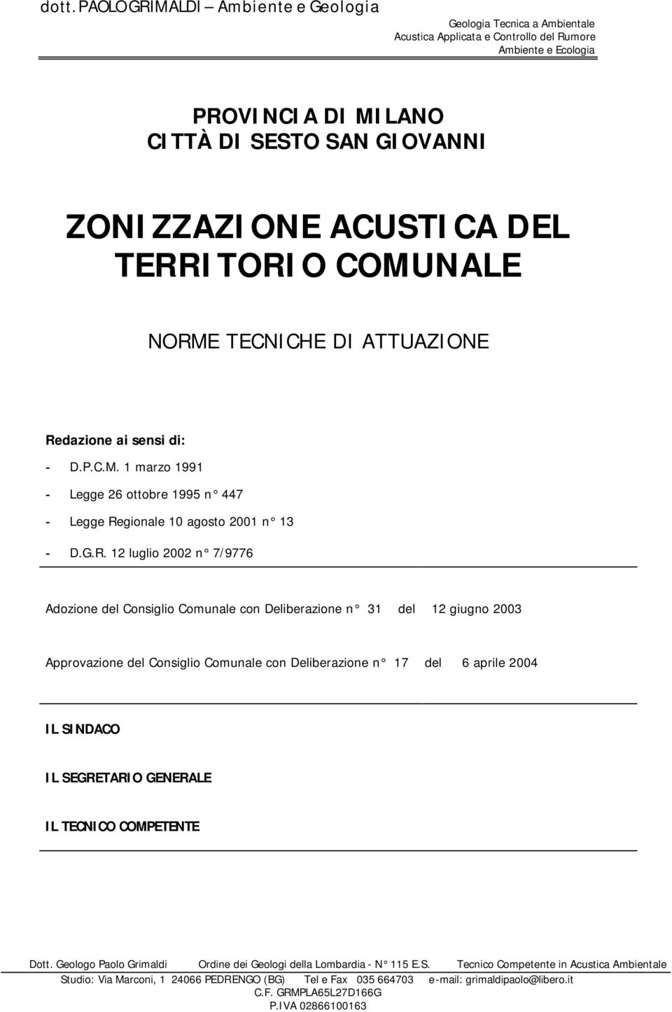 ITORIO COMUNALE NORME TECNICHE DI ATTUAZIONE Redazione ai sensi di: - D.P.C.M. 1 marzo 1991 - Legge 26 ottobre 1995 n 447 - Legge Regionale 10 agosto 2001 n 13 - D.G.R. 12 luglio 2002 n 7/9776