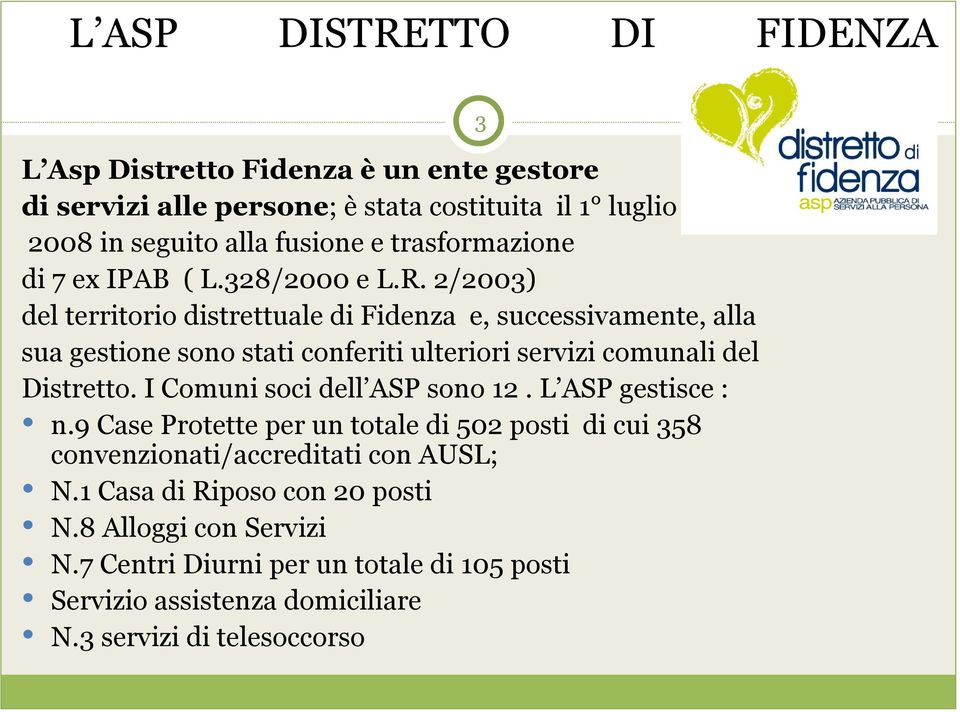 2/2003) del territorio distrettuale di Fidenza e, successivamente, alla sua gestione sono stati conferiti ulteriori servizi comunali del Distretto.