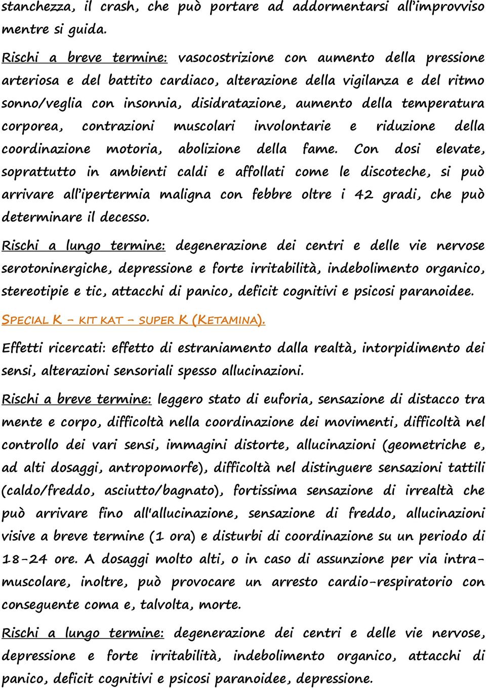 temperatura corporea, contrazioni muscolari involontarie e riduzione della coordinazione motoria, abolizione della fame.