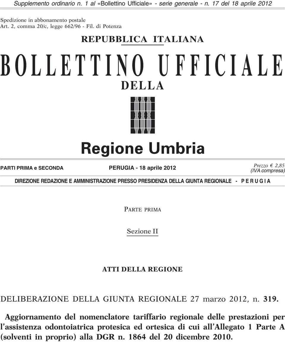 PRESSO PRESIDENZA DELLA GIUNTA REGIONALE - P E R U G I A PARTE PRIMA Sezione II ATTI DELLA REGIONE DELIBERAZIONE DELLA GIUNTA REGIONALE 27 marzo 2012, n. 319.