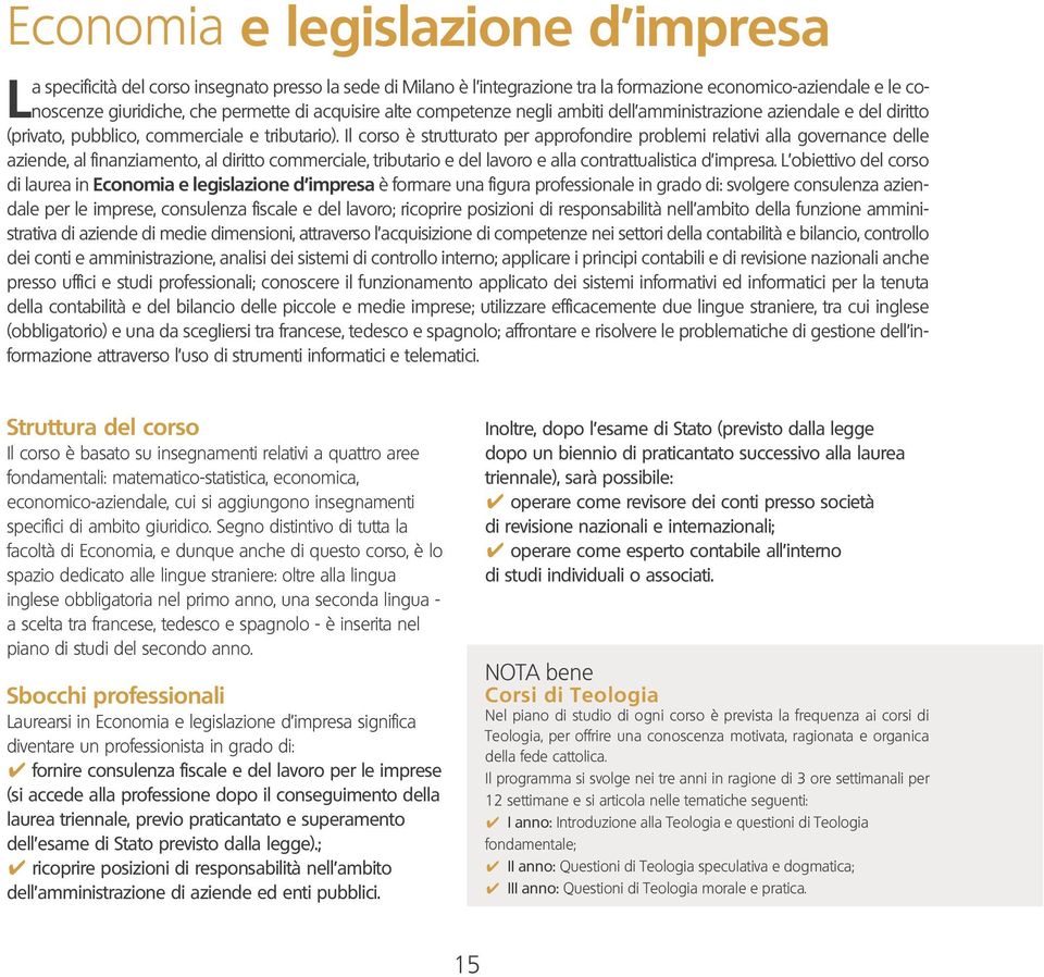 Il corso è strutturato per approfondire problemi relativi alla governance delle aziende, al finanziamento, al diritto commerciale, tributario e del lavoro e alla contrattualistica d impresa.