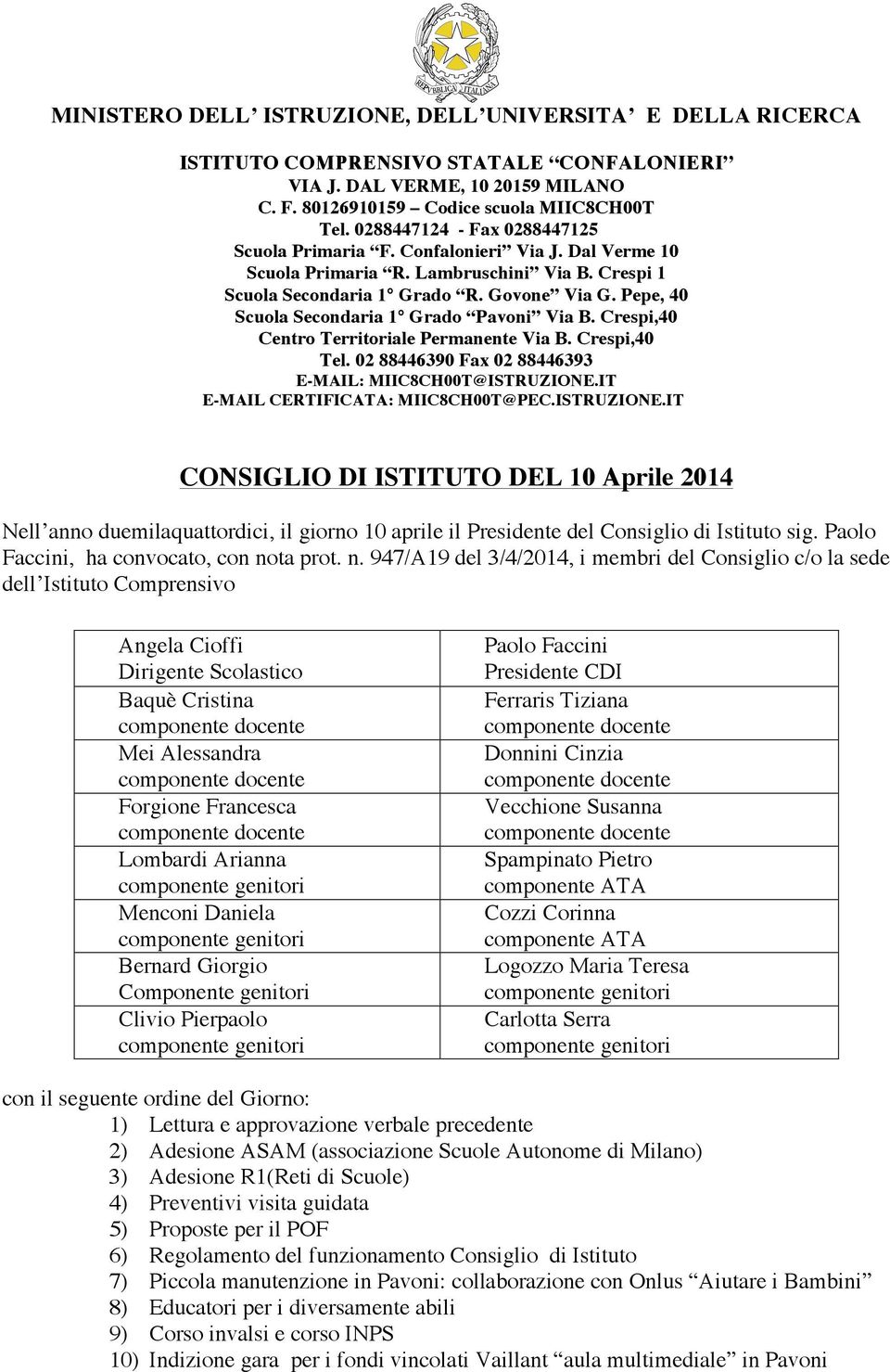 Pepe, 40 Scuola Secondaria 1 Grado Pavoni Via B. Crespi,40 Centro Territoriale Permanente Via B. Crespi,40 Tel. 02 88446390 Fax 02 88446393 E-MAIL: MIIC8CH00T@ISTRUZIONE.