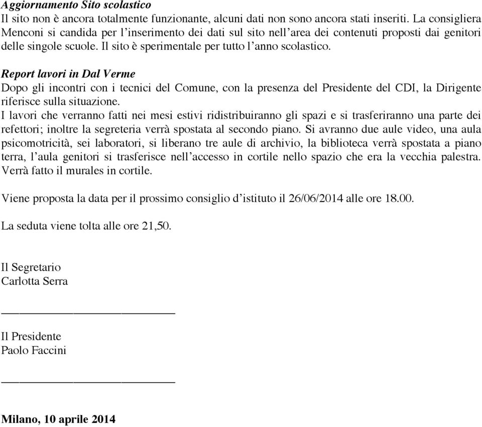 Report lavori in Dal Verme Dopo gli incontri con i tecnici del Comune, con la presenza del Presidente del CDI, la Dirigente riferisce sulla situazione.