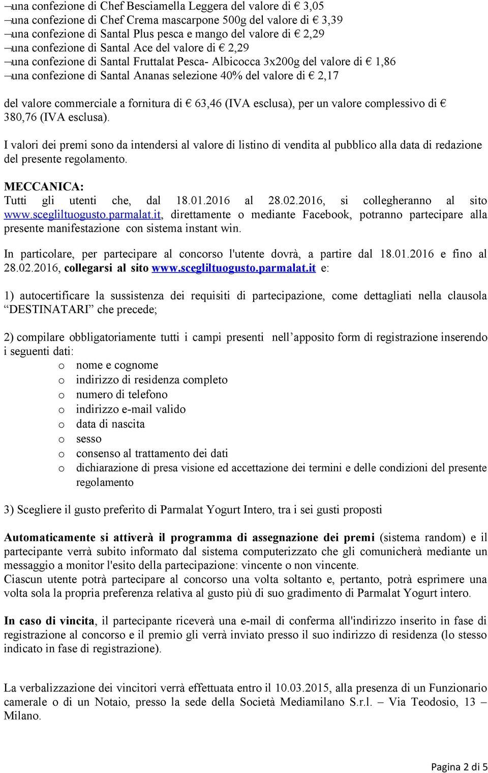 commerciale a fornitura di 63,46 (IVA esclusa), per un valore complessivo di 380,76 (IVA esclusa).