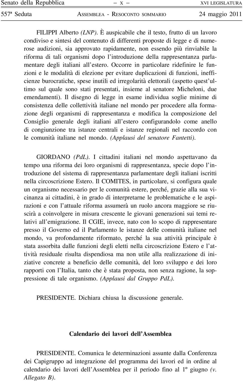 riforma di tali organismi dopo l introduzione della rappresentanza parlamentare degli italiani all estero.