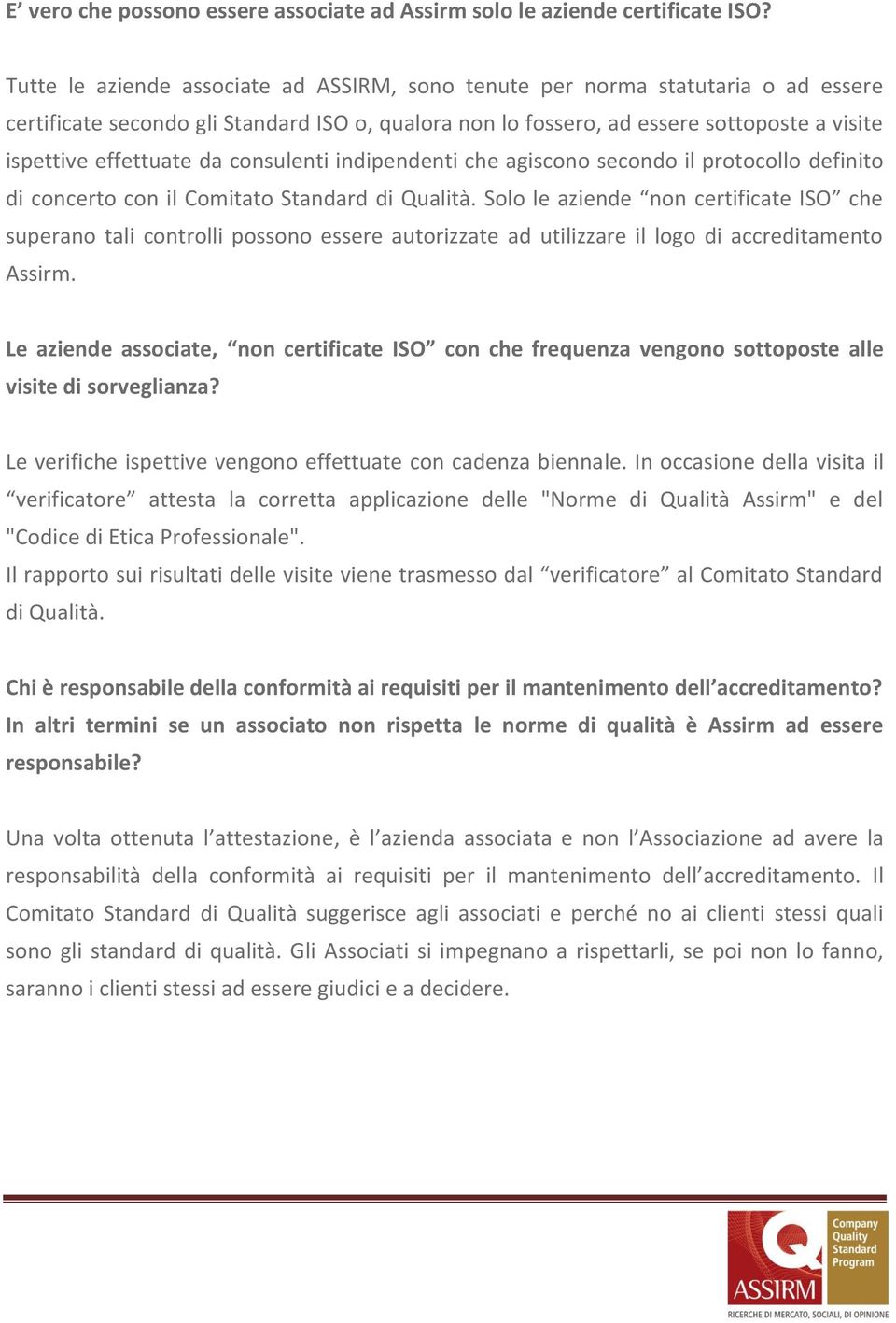 da consulenti indipendenti che agiscono secondo il protocollo definito di concerto con il Comitato Standard di Qualità.