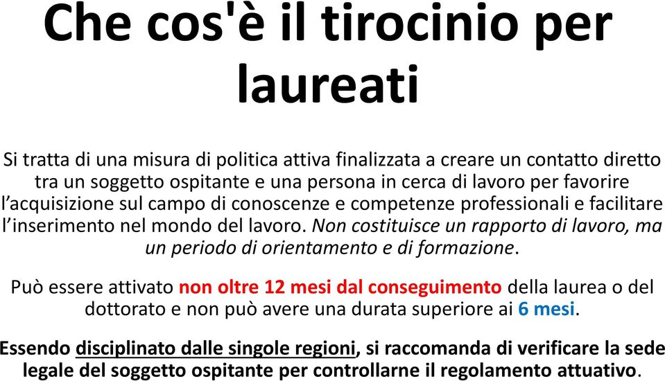 Non costituisce un rapporto di lavoro, ma un periodo di orientamento e di formazione.