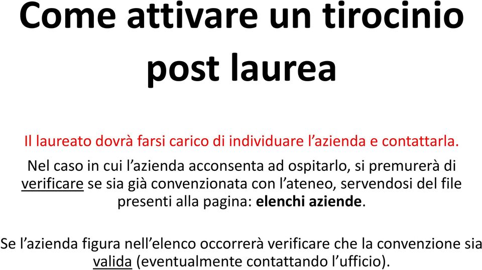 Nel caso in cui l azienda acconsenta ad ospitarlo, si premurerà di verificare se sia già