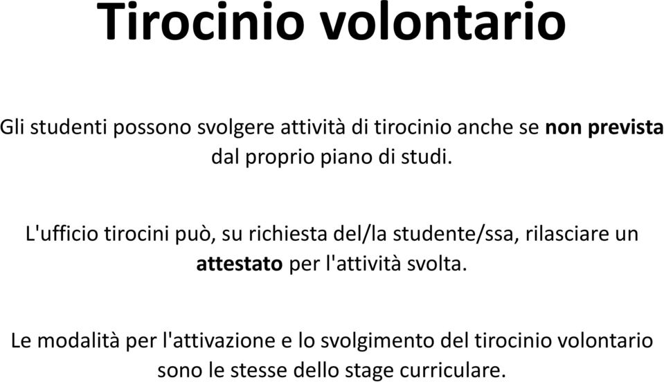 L'ufficio tirocini può, su richiesta del/la studente/ssa, rilasciare un attestato