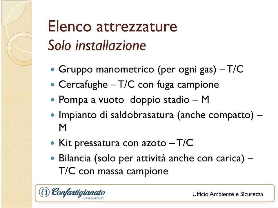 M Impianto di saldobrasatura (anche compatto) M Kit pressatura con