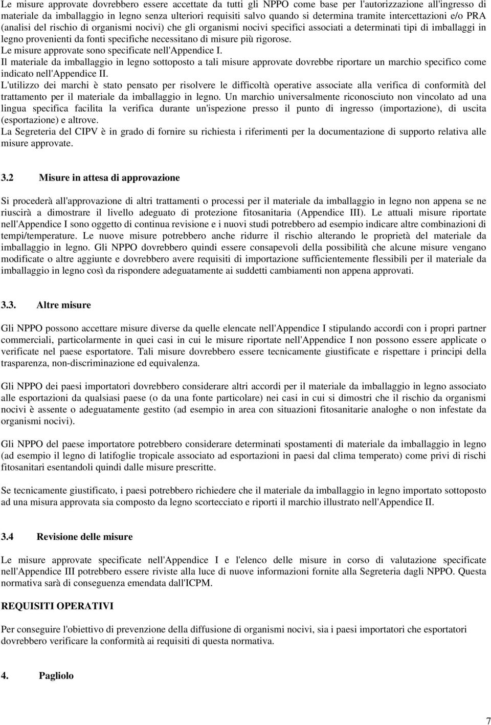 necessitano di misure più rigorose. Le misure approvate sono specificate nell'appendice I.