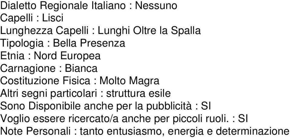 Magra Altri segni particolari : struttura esile Sono Disponibile anche per la pubblicità : SI Voglio