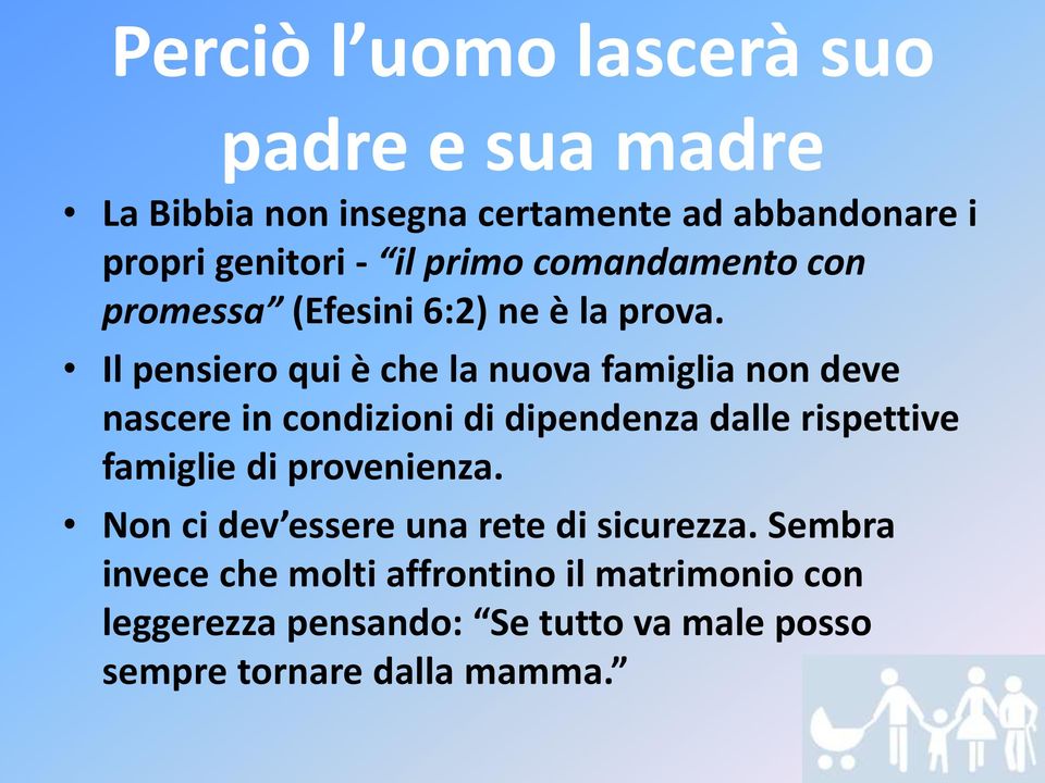 Il pensiero qui è che la nuova famiglia non deve nascere in condizioni di dipendenza dalle rispettive famiglie di