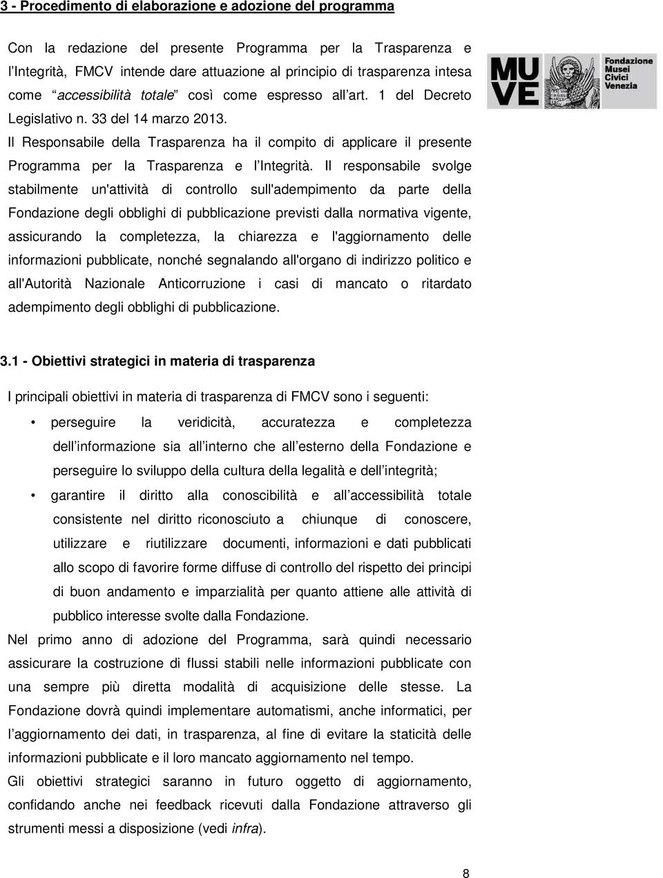 Il Responsabile della Trasparenza ha il compito di applicare il presente Programma per la Trasparenza e l Integrità.