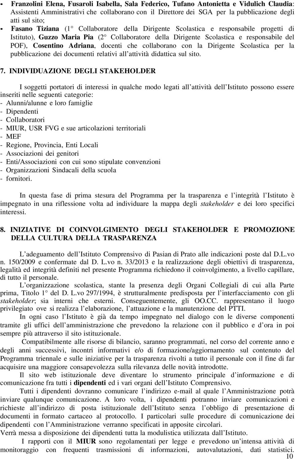 Adriana, docenti che collaborano con la Dirigente Scolastica per la pubblicazione dei documenti relativi all attività didattica sul sito. 7.