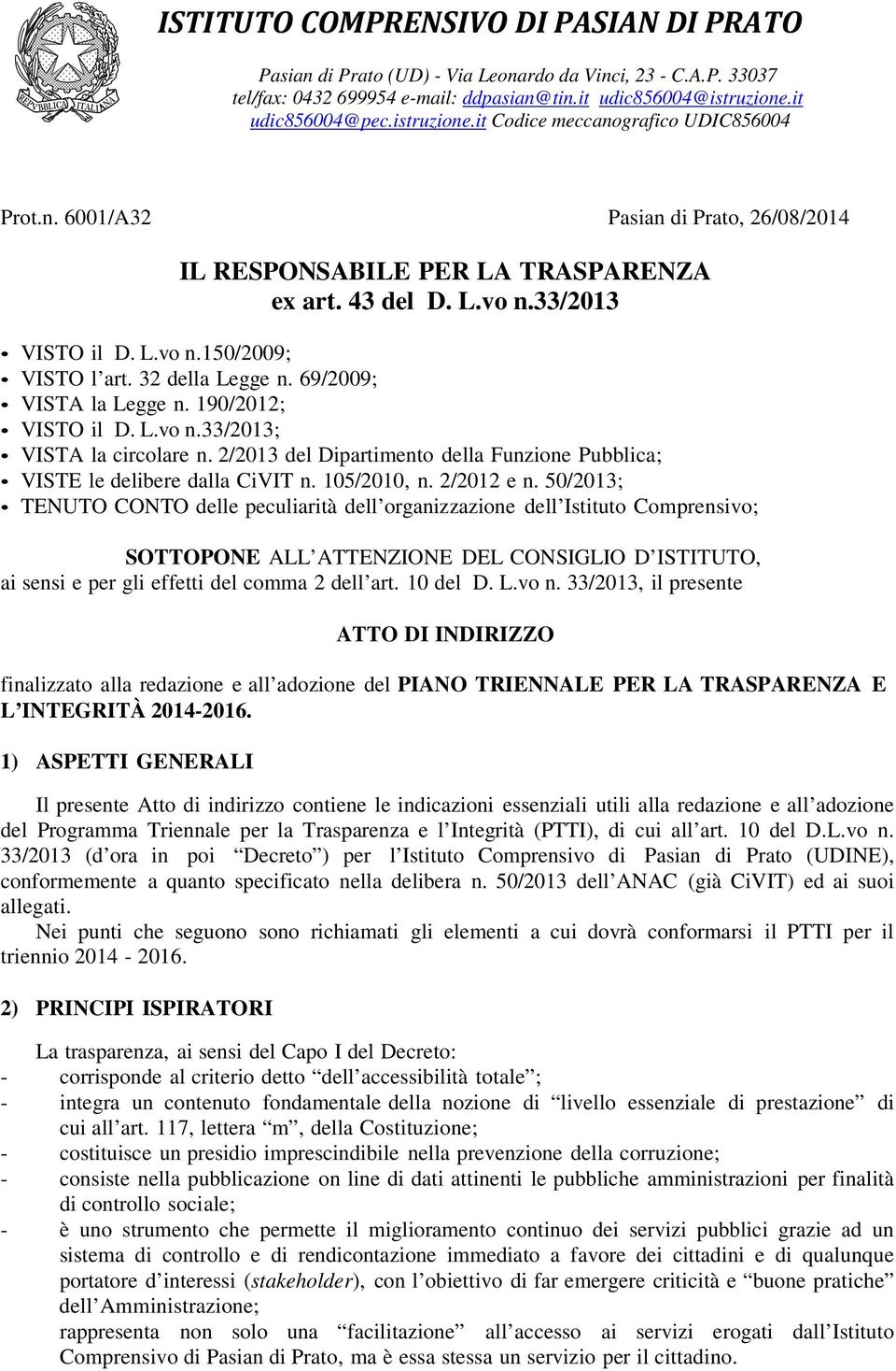 32 della Legge n. 69/2009; VISTA la Legge n. 190/2012; VISTO il D. L.vo n.33/2013; VISTA la circolare n. 2/2013 del Dipartimento della Funzione Pubblica; VISTE le delibere dalla CiVIT n. 105/2010, n.