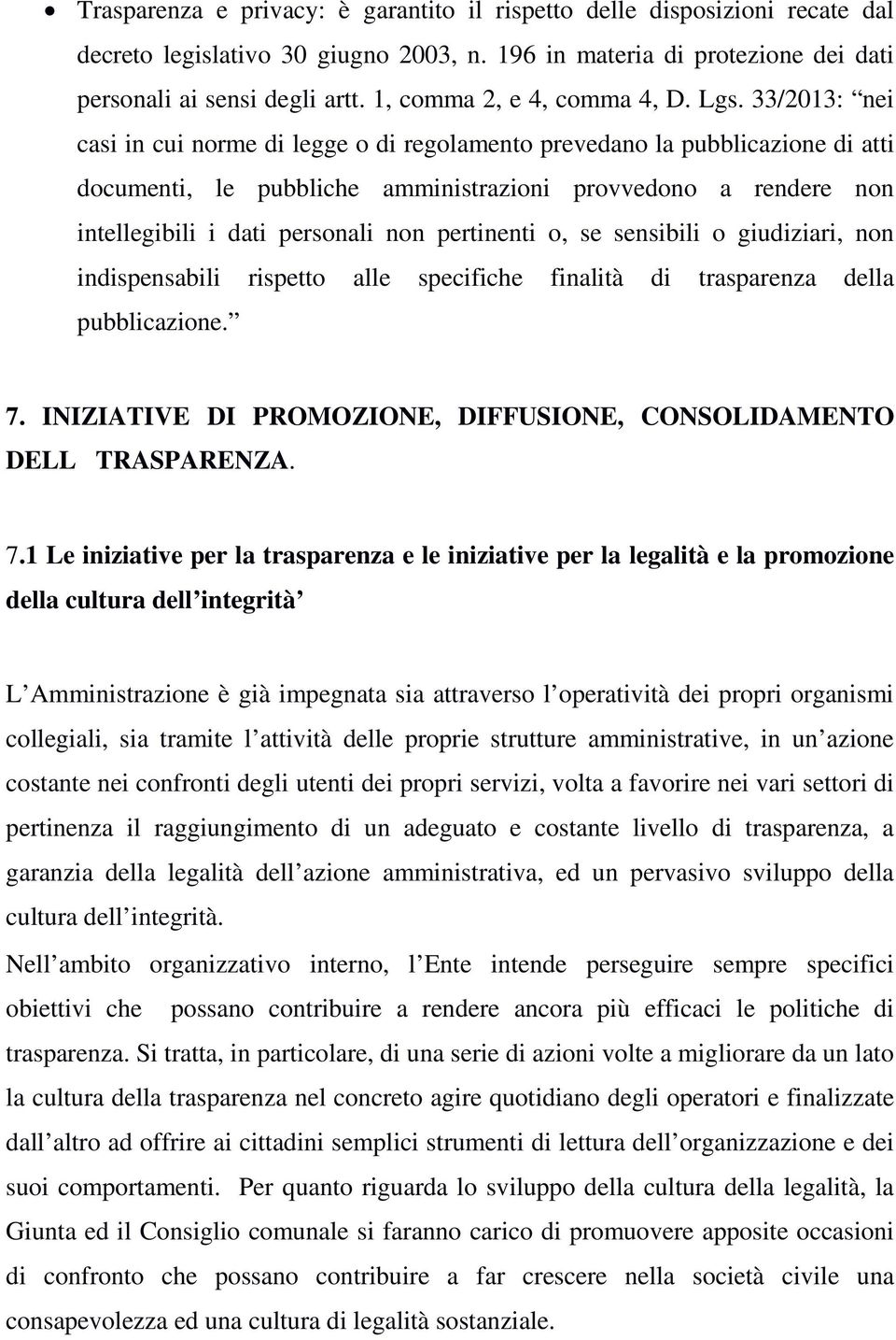 33/2013: nei casi in cui norme di legge o di regolamento prevedano la pubblicazione di atti documenti, le pubbliche amministrazioni provvedono a rendere non intellegibili i dati personali non