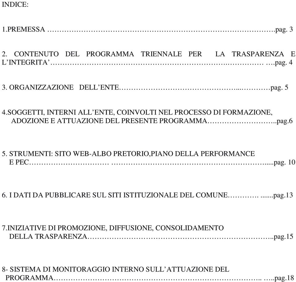 STRUMENTI: SITO WEB-ALBO PRETORIO,PIANO DELLA PERFORMANCE E PEC...pag. 10 6. I DATI DA PUBBLICARE SUL SITI ISTITUZIONALE DEL COMUNE....pag.13 7.