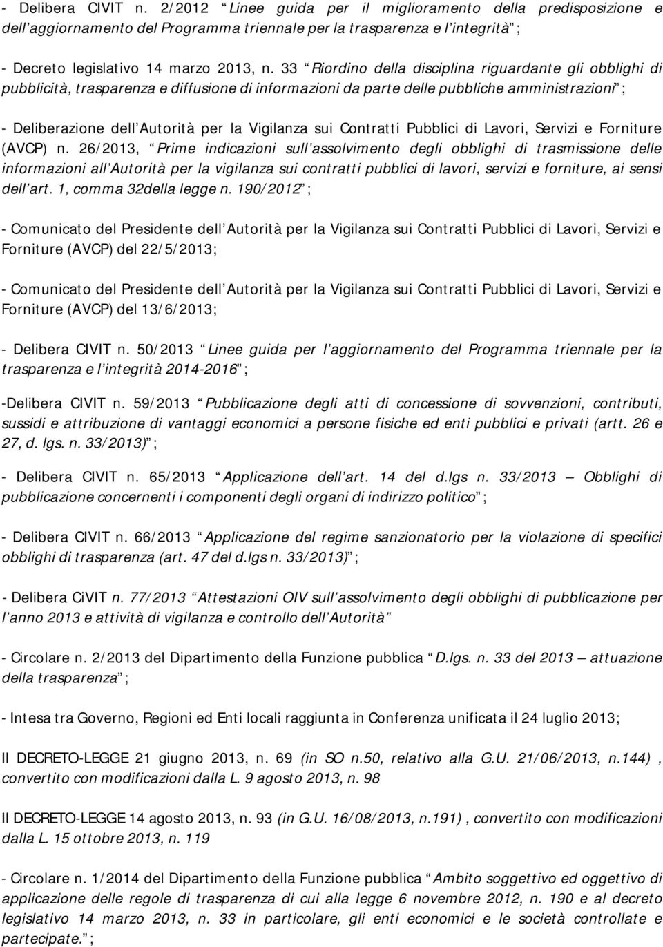 33 Riordino della disciplina riguardante gli obblighi di pubblicità, trasparenza e diffusione di informazioni da parte delle pubbliche amministrazioni ; - Deliberazione dell Autorità per la Vigilanza