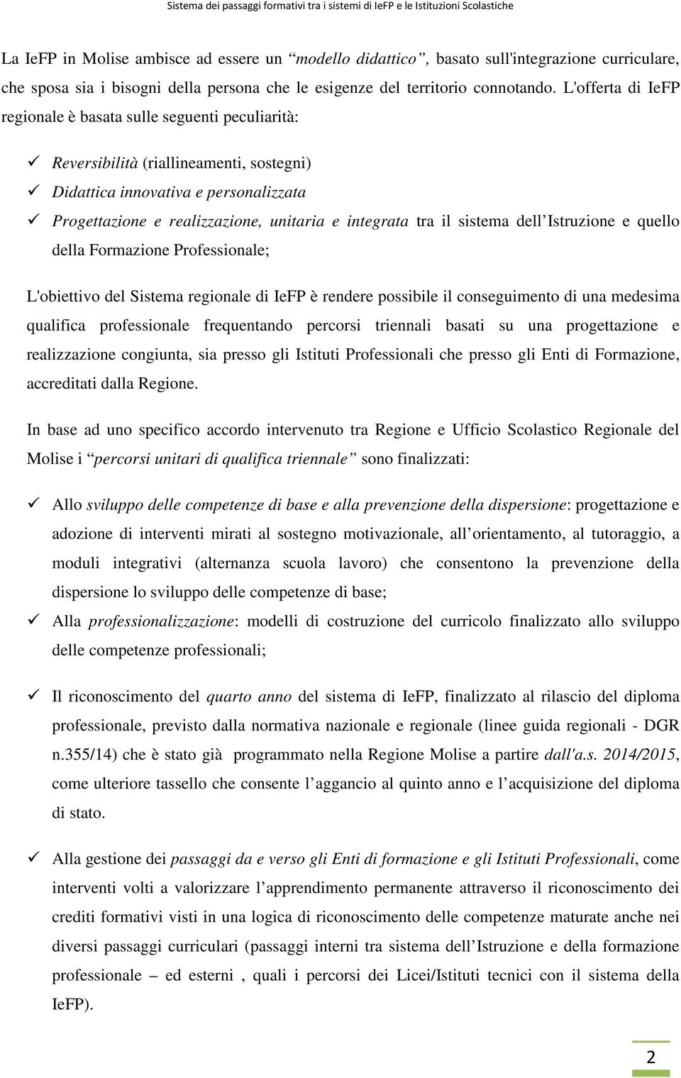 il sistema dell Istruzione e quello della Formazione Professionale; L'obiettivo del Sistema regionale di IeFP è rendere possibile il conseguimento di una medesima qualifica professionale frequentando