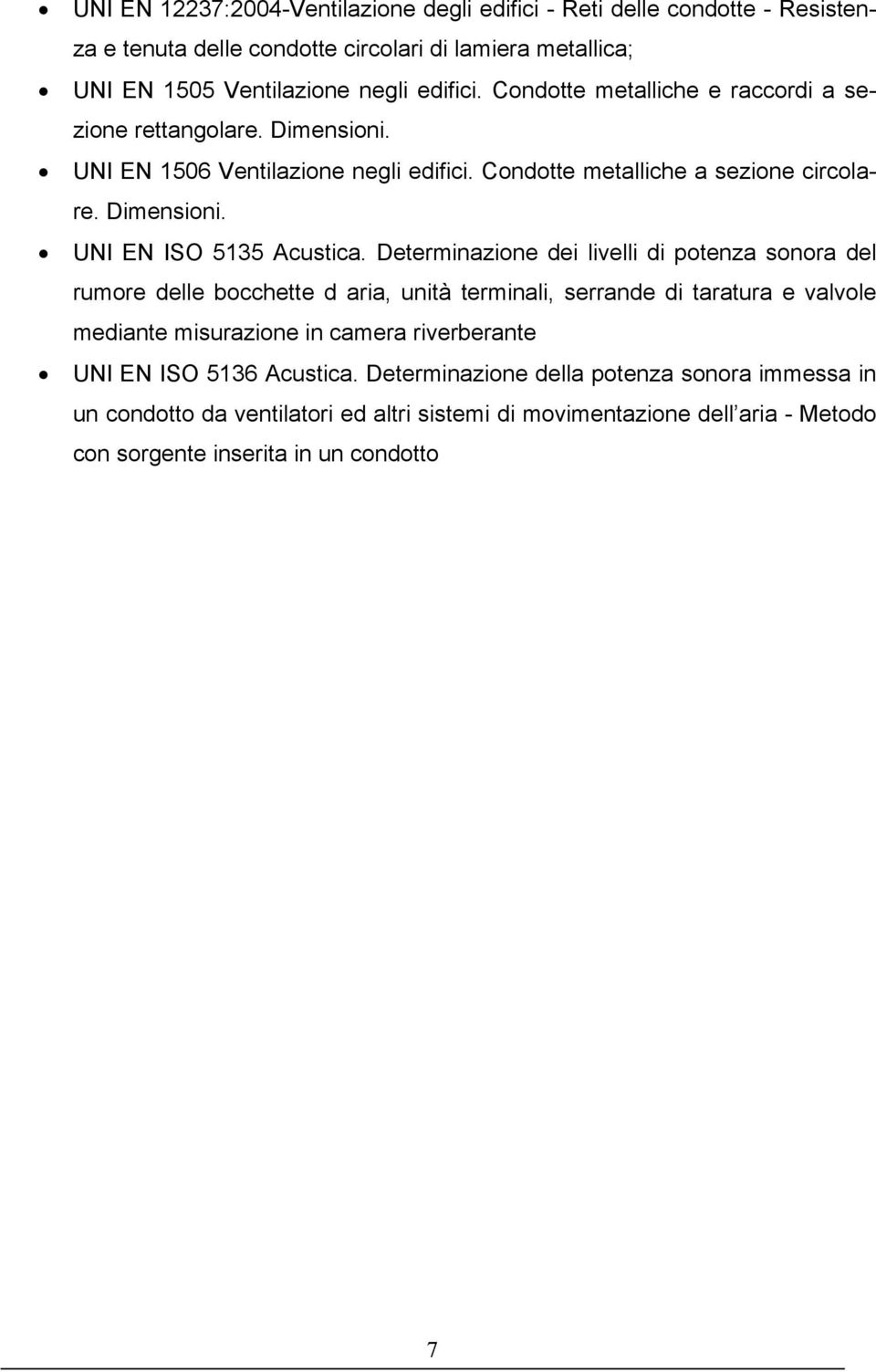 Determinazione dei livelli di potenza sonora del rumore delle bocchette d aria, unità terminali, serrande di taratura e valvole mediante misurazione in camera riverberante UNI EN