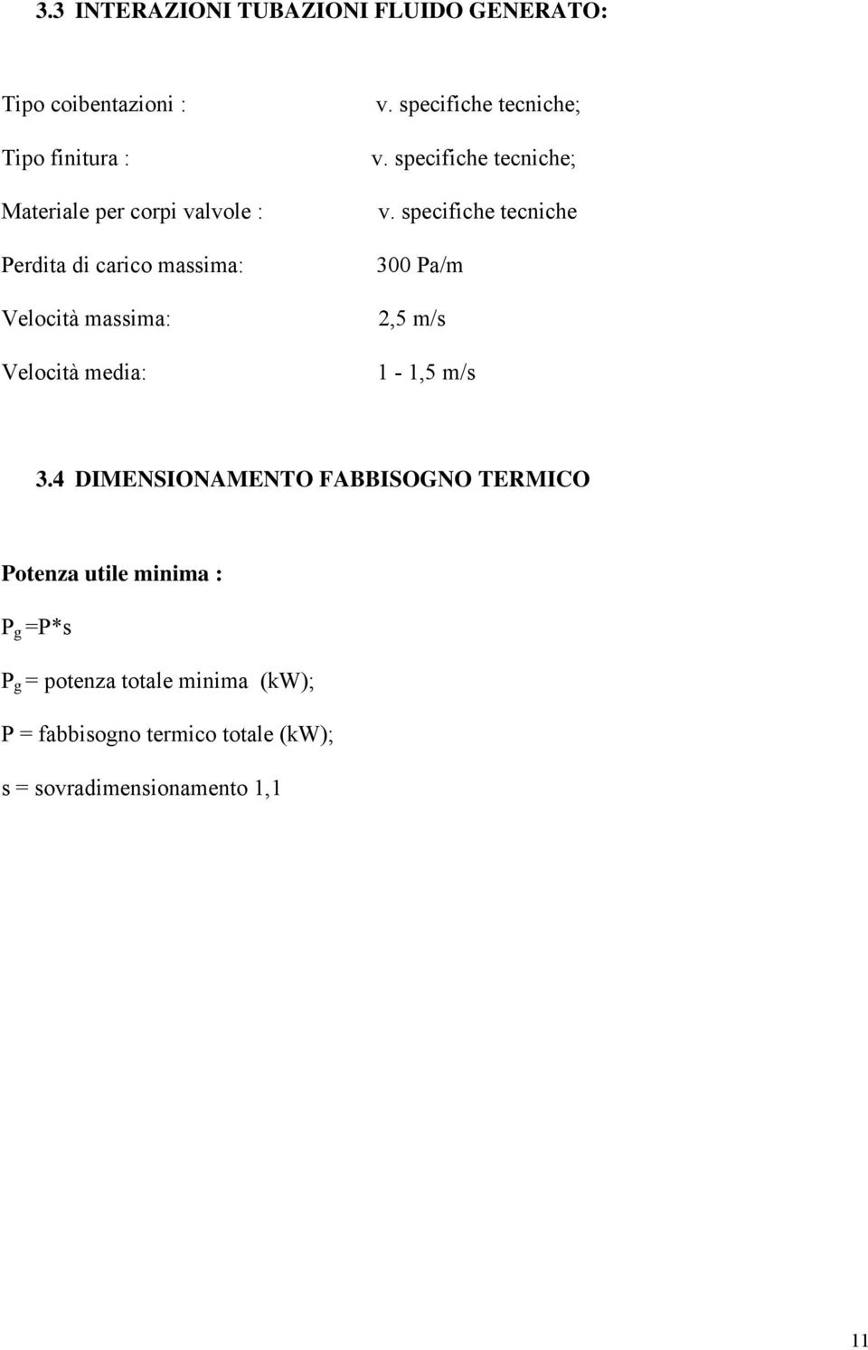 specifiche tecniche; v. specifiche tecniche 300 Pa/m 2,5 m/s 1-1,5 m/s 3.