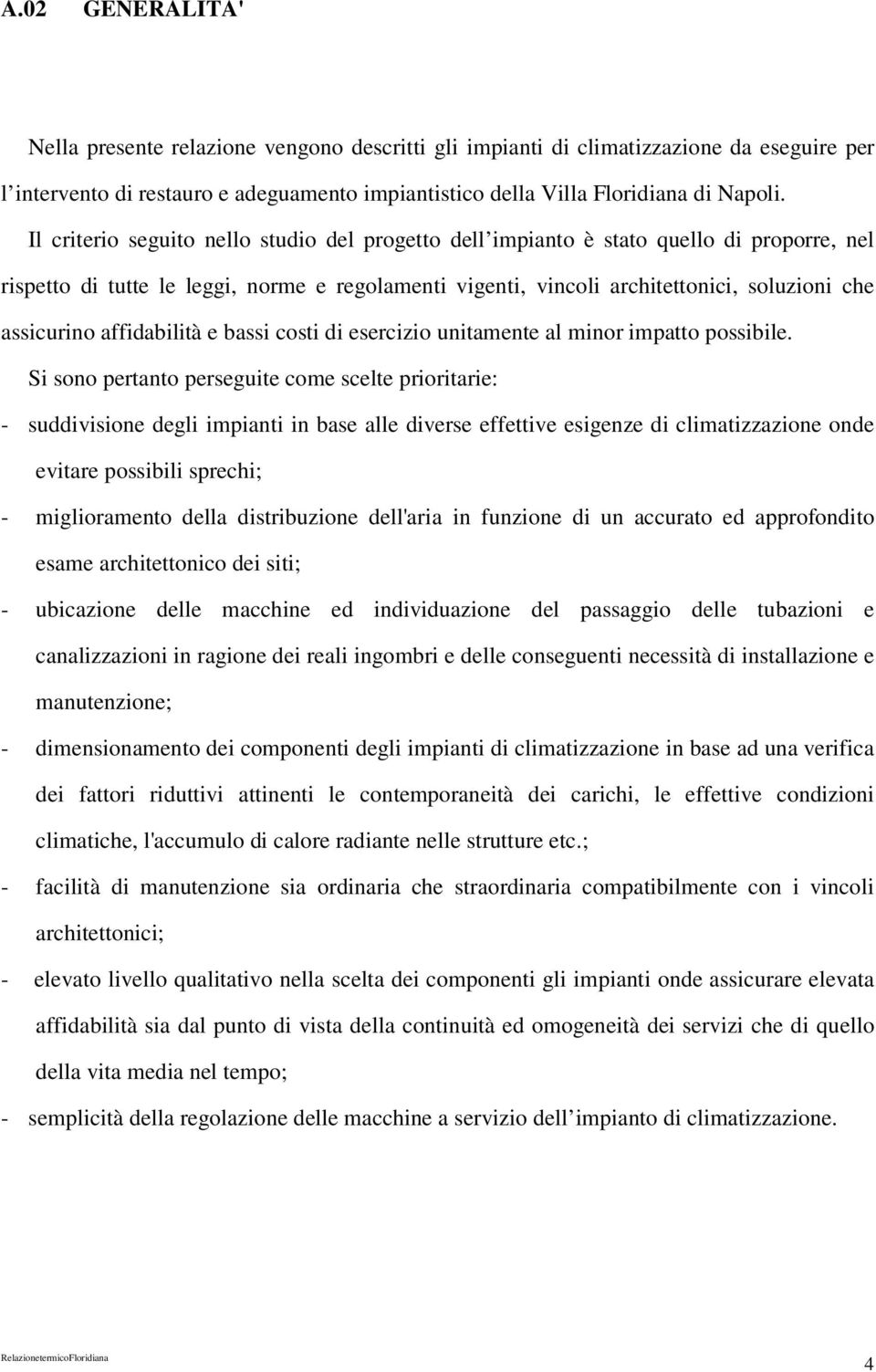 affidabilità e bassi costi di esercizio unitamente al minor impatto possibile.