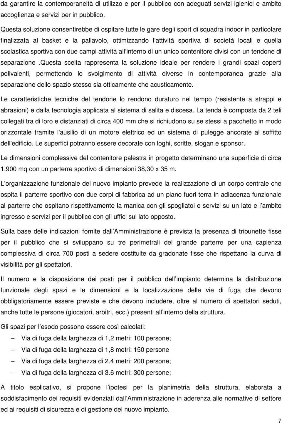 scolastica sportiva con due campi attività all interno di un unico contenitore divisi con un tendone di separazione.