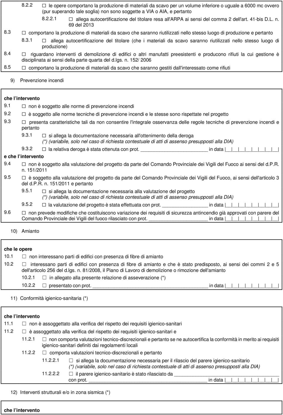 4 riguardano interventi di demolizione di edifici o altri manufatti preesistenti e producono rifiuti la cui gestione è disciplinata ai sensi della parte quarta del d.lgs. n. 152/ 2006 8.