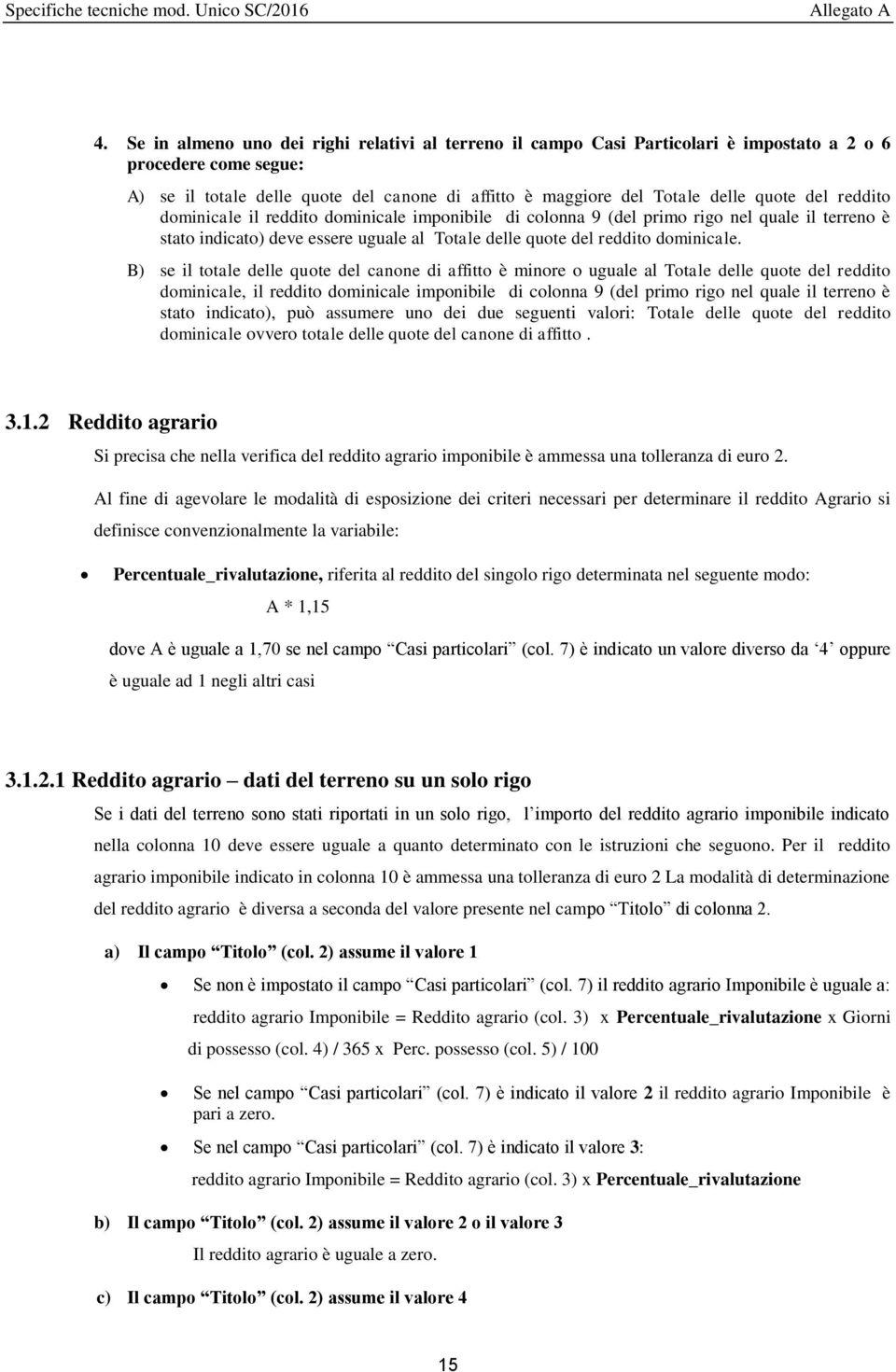 dminicale il reddit dminicale impnibile di clnna 9 (del prim rig nel quale il terren è stat indicat) deve essere uguale al Ttale delle qute del reddit dminicale.