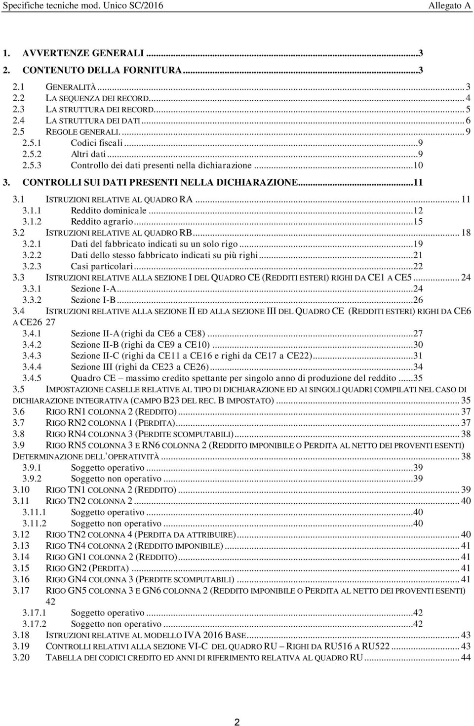 .. 11 3.1 ISTRUZIONI RELATIVE AL QUADRO RA... 11 3.1.1 Reddit dminicale... 12 3.1.2 Reddit agrari... 15 3.2 ISTRUZIONI RELATIVE AL QUADRO RB... 18 3.2.1 Dati del fabbricat indicati su un sl rig... 19 3.