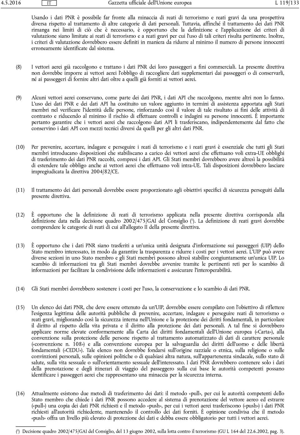 terrorismo e a reati gravi per cui l'uso di tali criteri risulta pertinente.