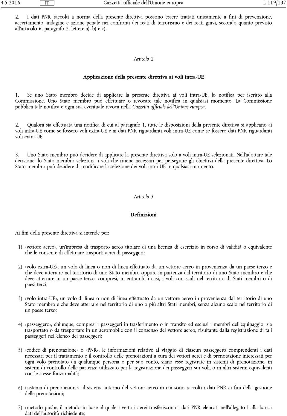 gravi, secondo quanto previsto all'articolo 6, paragrafo 2, lettere a), b) e c). Articolo 2 Applicazione della presente direttiva ai voli intra-ue 1.