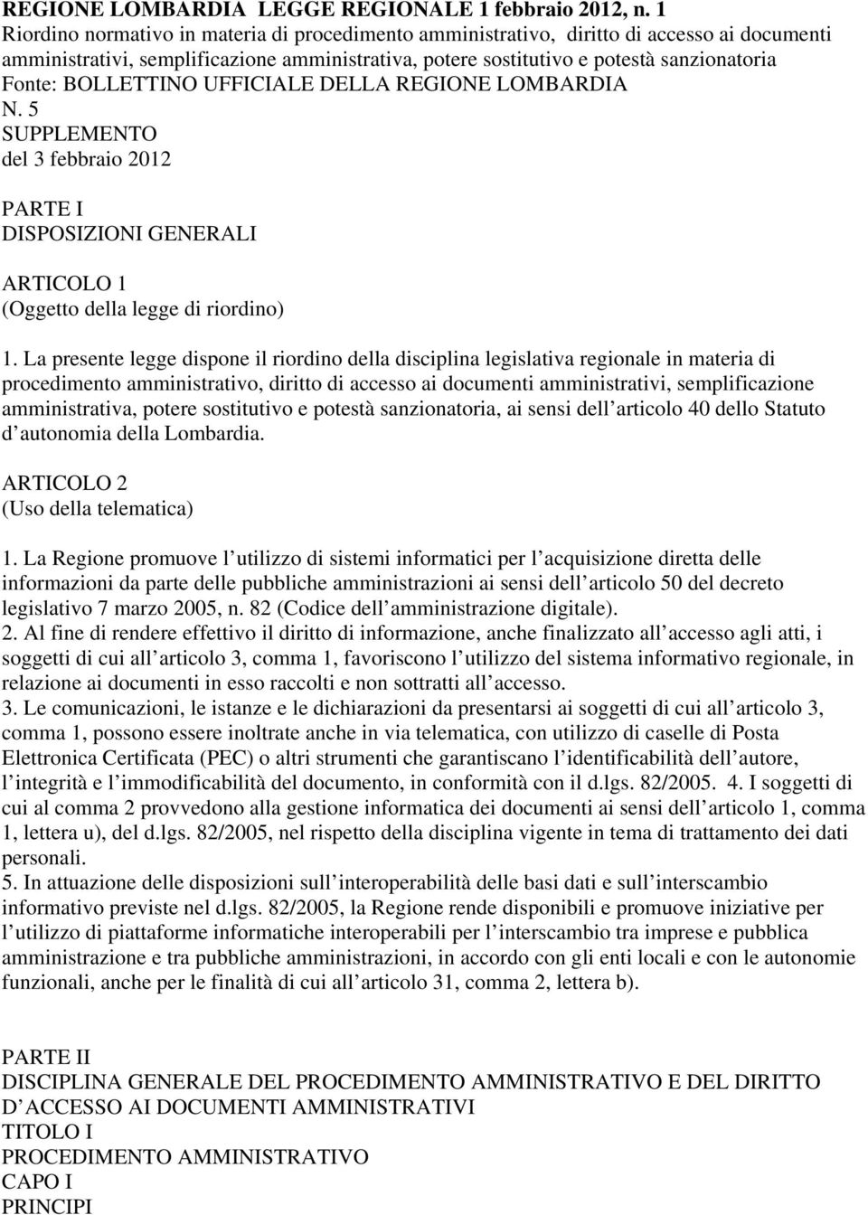 BOLLETTINO UFFICIALE DELLA REGIONE LOMBARDIA N. 5 SUPPLEMENTO del 3 febbraio 2012 PARTE I DISPOSIZIONI GENERALI ARTICOLO 1 (Oggetto della legge di riordino) 1.