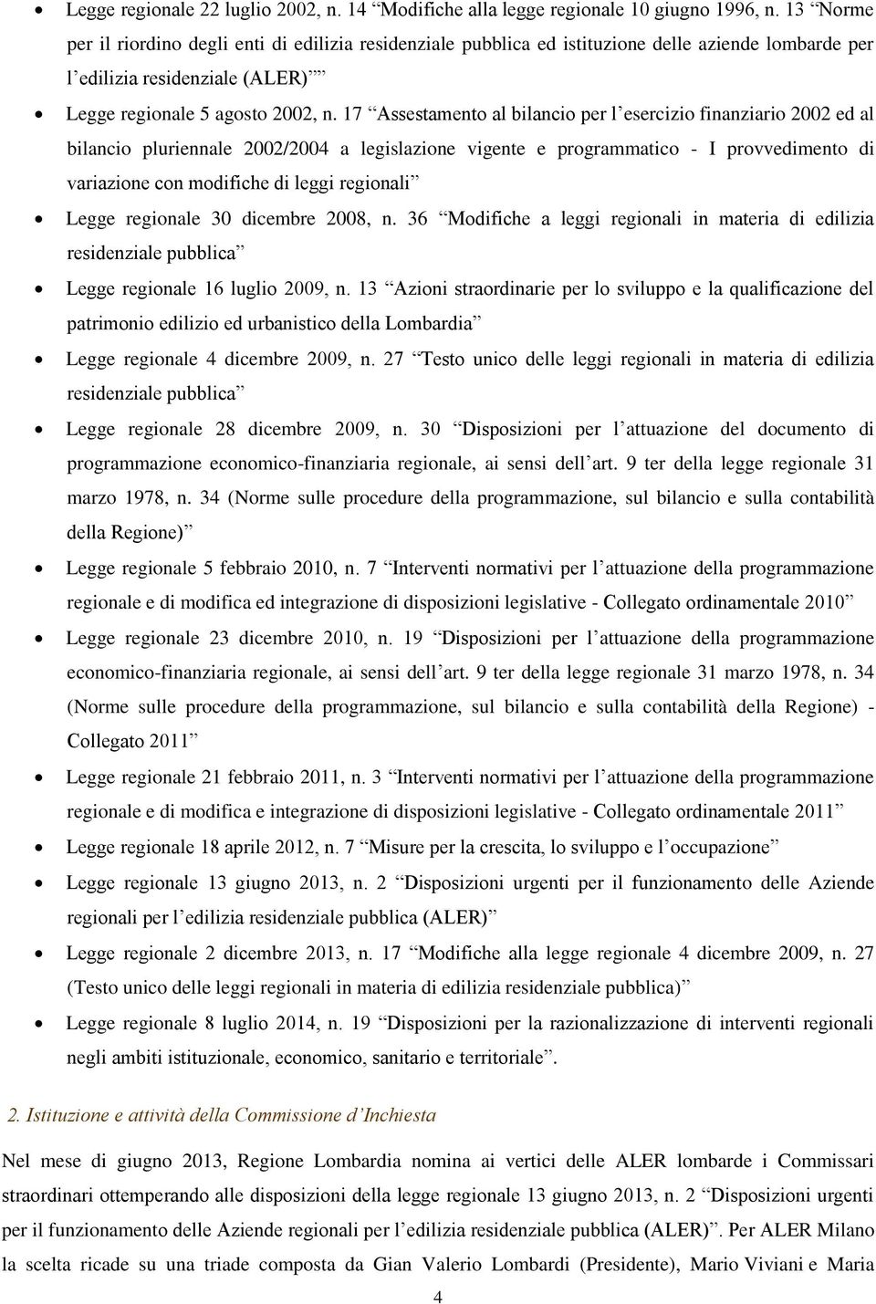 17 Assestamento al bilancio per l esercizio finanziario 2002 ed al bilancio pluriennale 2002/2004 a legislazione vigente e programmatico - I provvedimento di variazione con modifiche di leggi