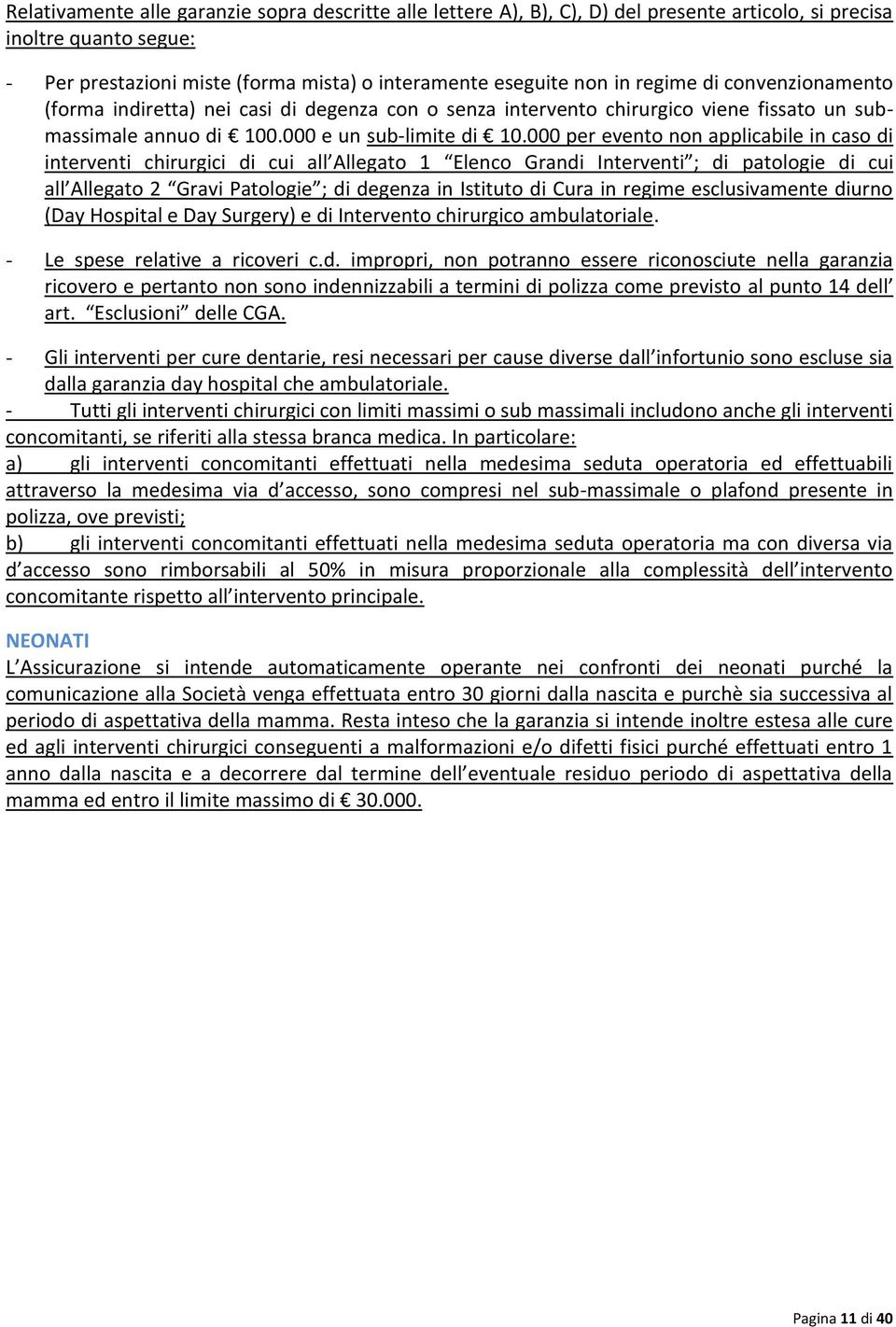 000 per evento non applicabile in caso di interventi chirurgici di cui all Allegato 1 Elenco Grandi Interventi ; di patologie di cui all Allegato 2 Gravi Patologie ; di degenza in Istituto di Cura in