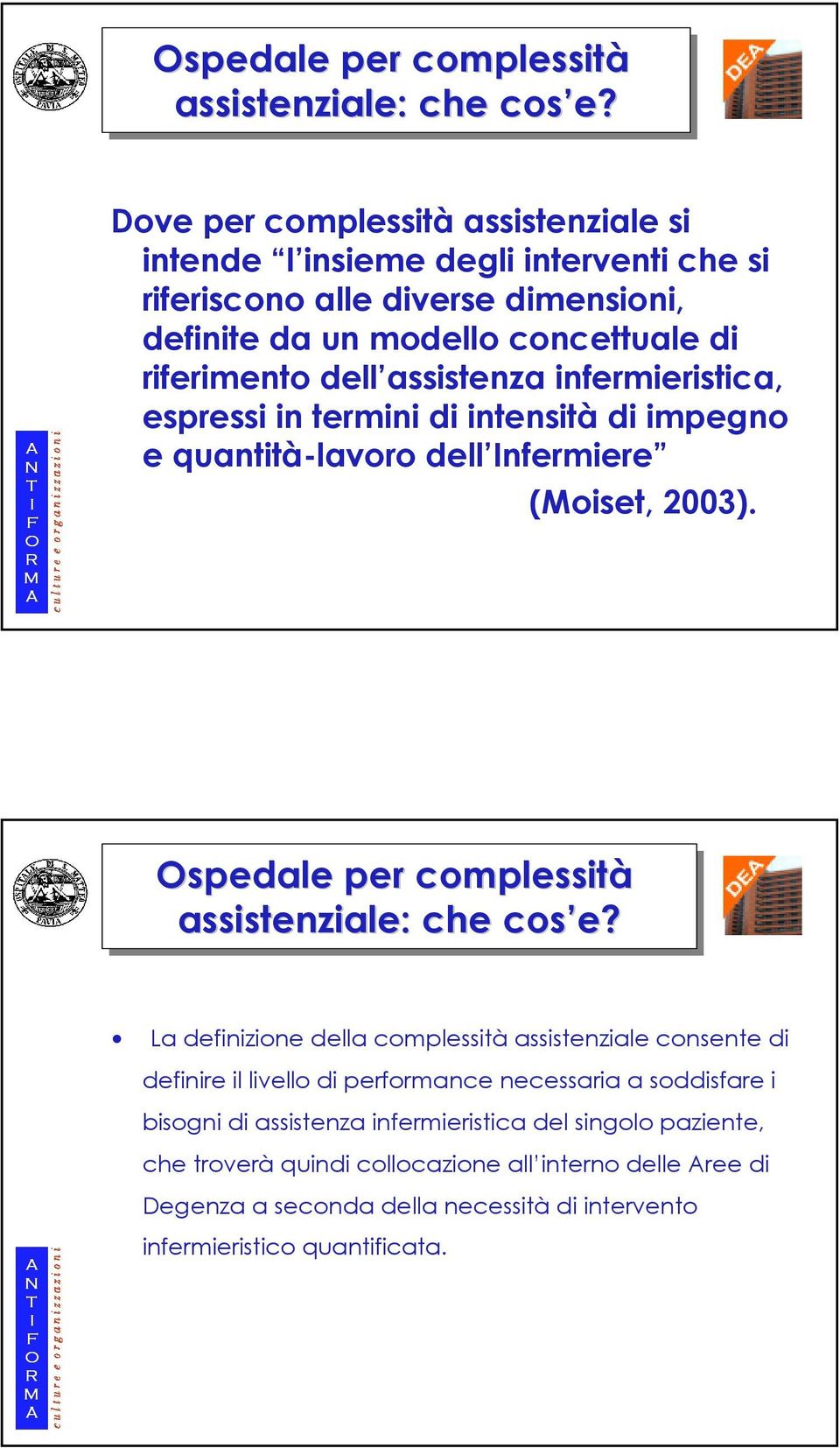 assistenza infermieristica, espressi in termini di intensità di impegno e quantità-lavoro dell Infermiere (Moiset, 2003).