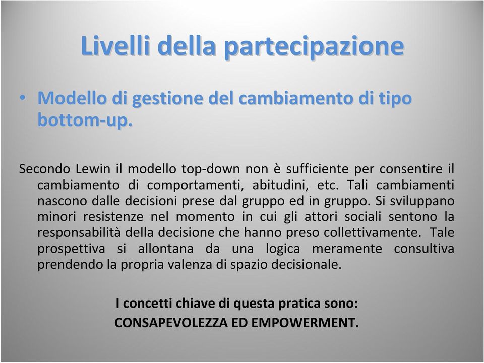 Tali cambiamenti nascono dalle decisioni prese dal gruppo ed in gruppo.