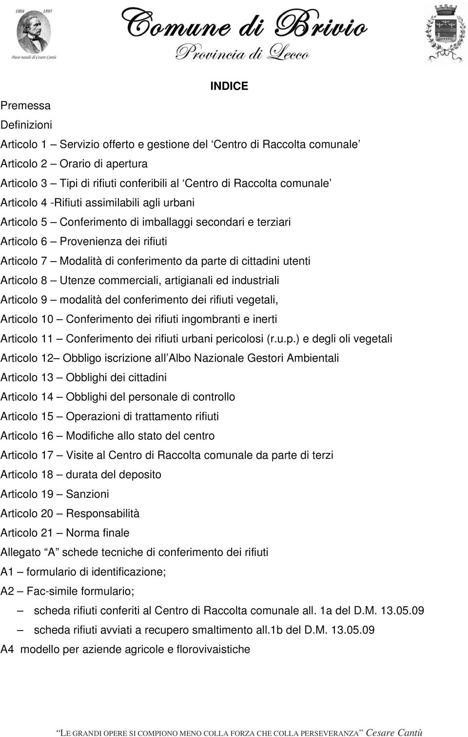 utenti Articolo 8 Utenze commerciali, artigianali ed industriali Articolo 9 modalità del conferimento dei rifiuti vegetali, Articolo 10 Conferimento dei rifiuti ingombranti e inerti Articolo 11