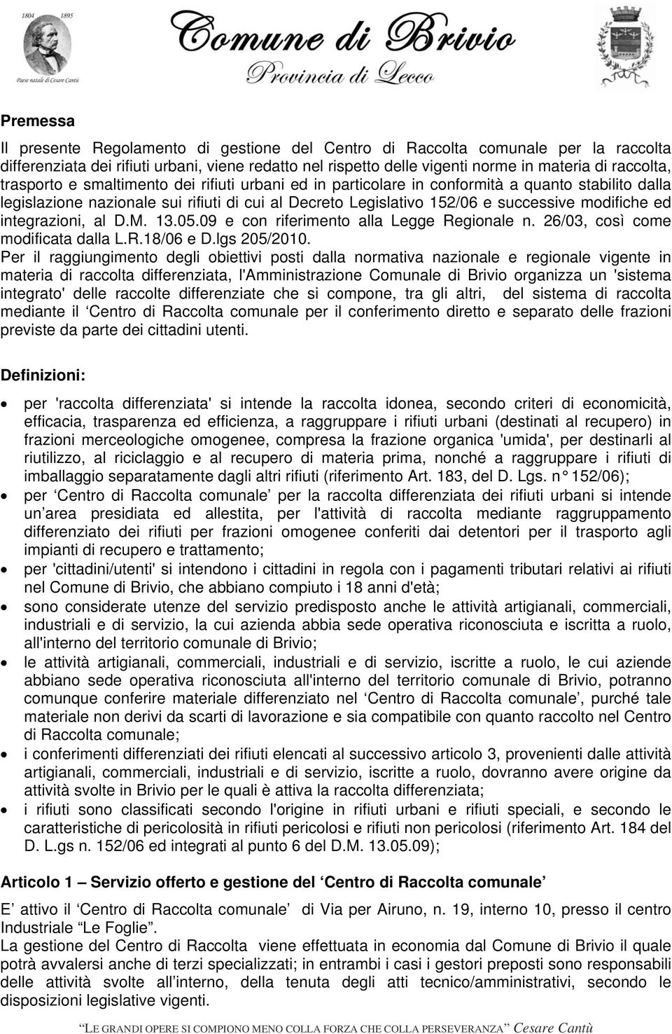 integrazioni, al D.M. 13.05.09 e con riferimento alla Legge Regionale n. 26/03, così come modificata dalla L.R.18/06 e D.lgs 205/2010.