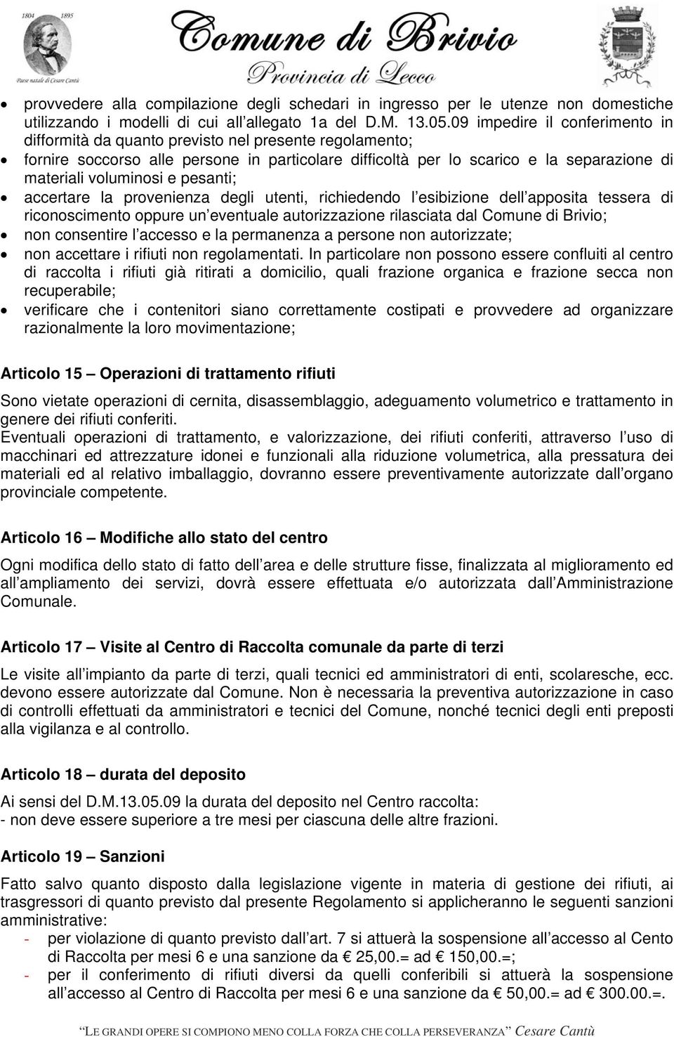 e pesanti; accertare la provenienza degli utenti, richiedendo l esibizione dell apposita tessera di riconoscimento oppure un eventuale autorizzazione rilasciata dal Comune di Brivio; non consentire l