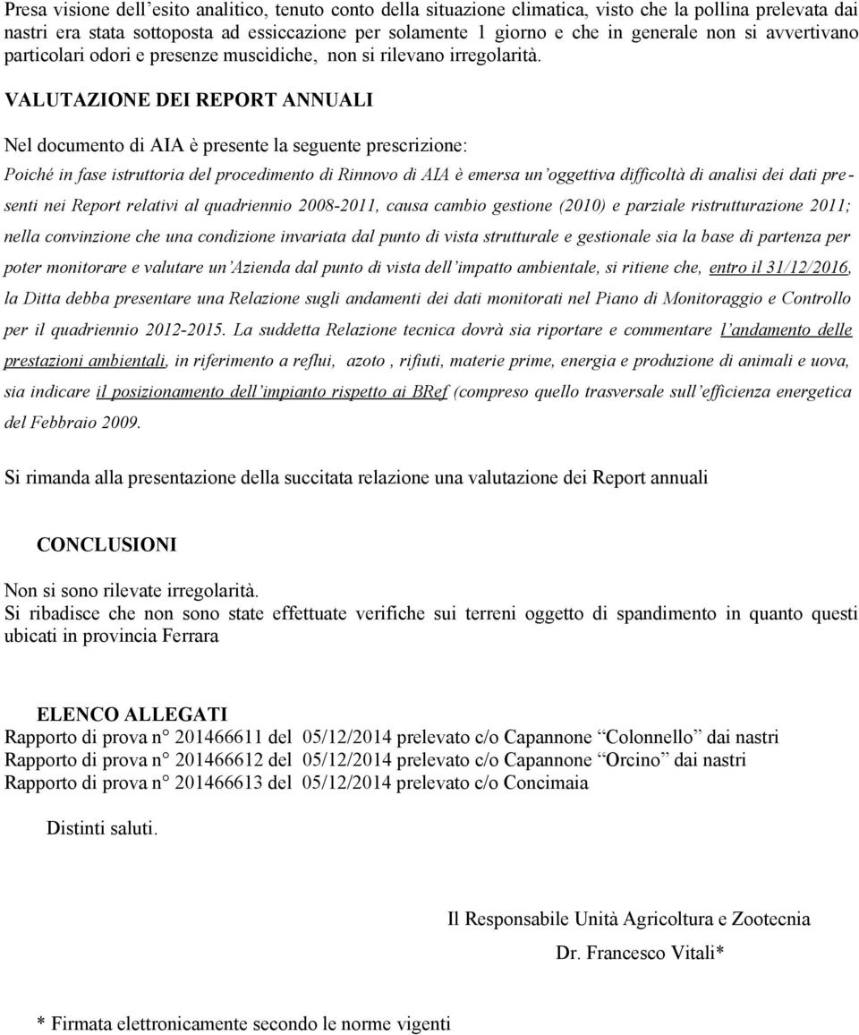 VALUTAZIONE DEI REPORT ANNUALI Nel documento di AIA è presente la seguente prescrizione: Poiché in fase istruttoria del procedimento di Rinnovo di AIA è emersa un oggettiva difficoltà di analisi dei