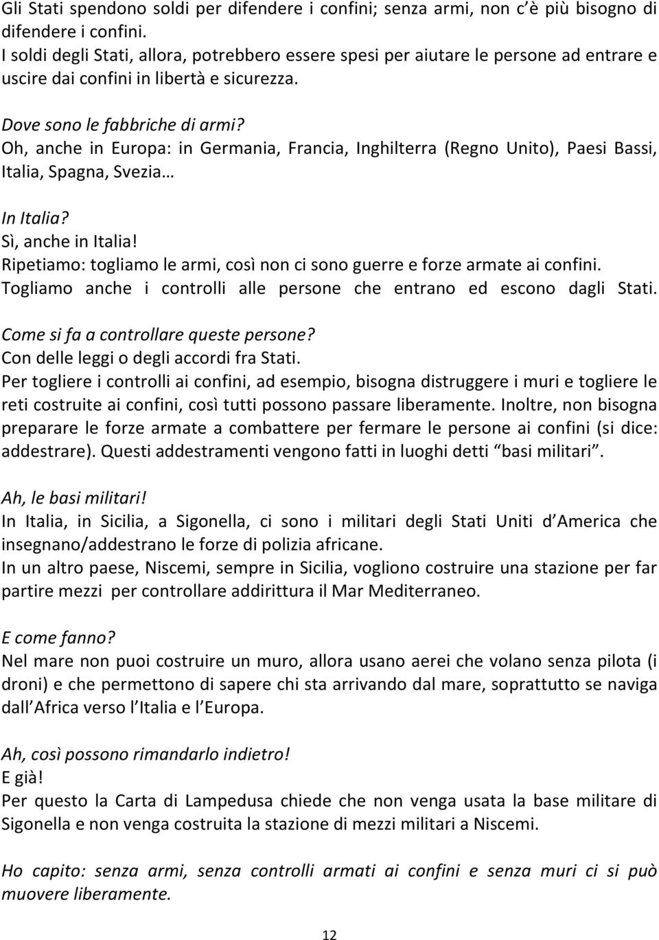 Oh, anche in Europa: in Germania, Francia, Inghilterra (Regno Unito), Paesi Bassi, Italia, Spagna, Svezia In Italia? Sì, anche in Italia!