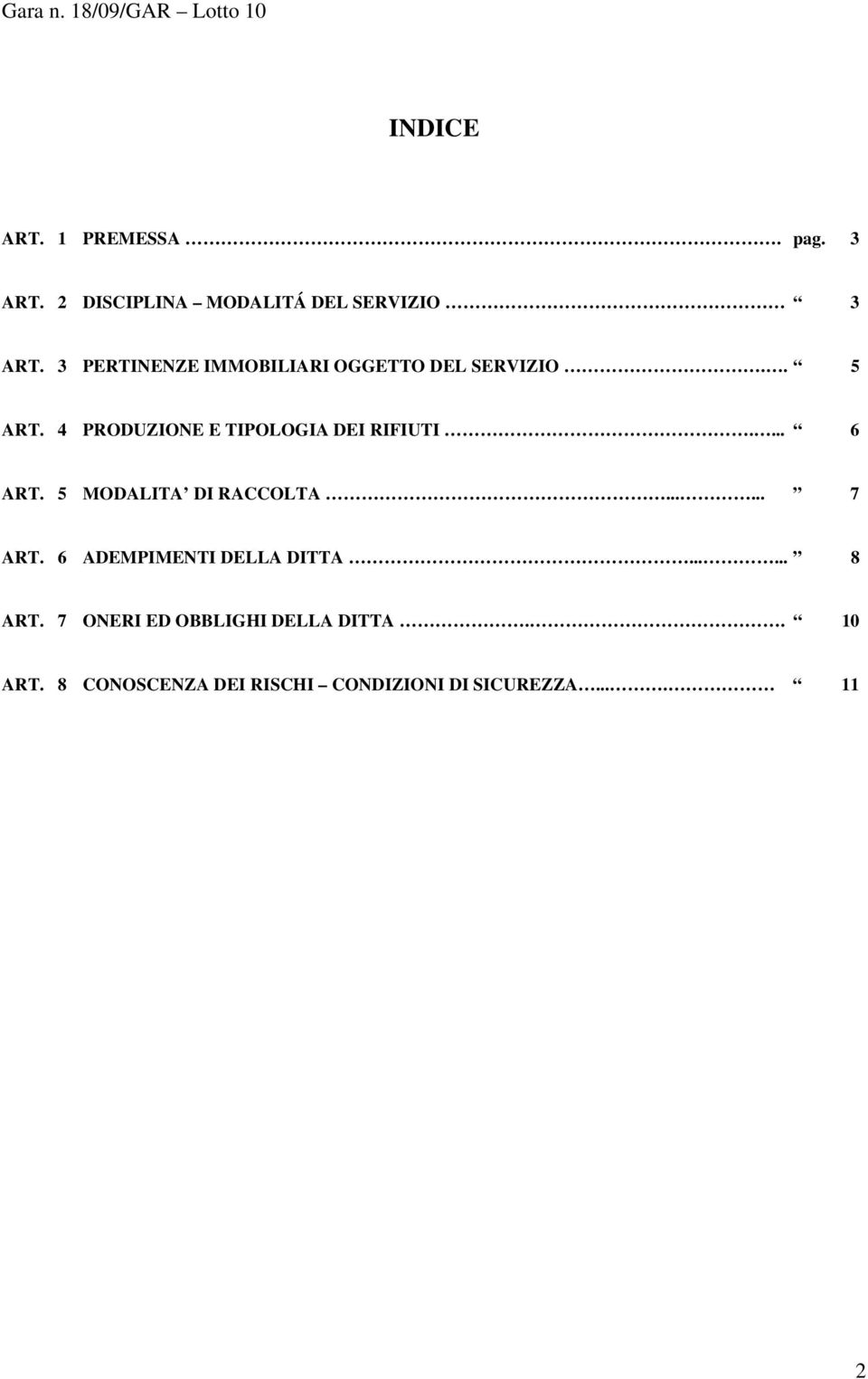 4 PRODUZIONE E TIPOLOGIA DEI RIFIUTI.... 6 ART. 5 MODALITA DI RACCOLTA...... 7 ART.