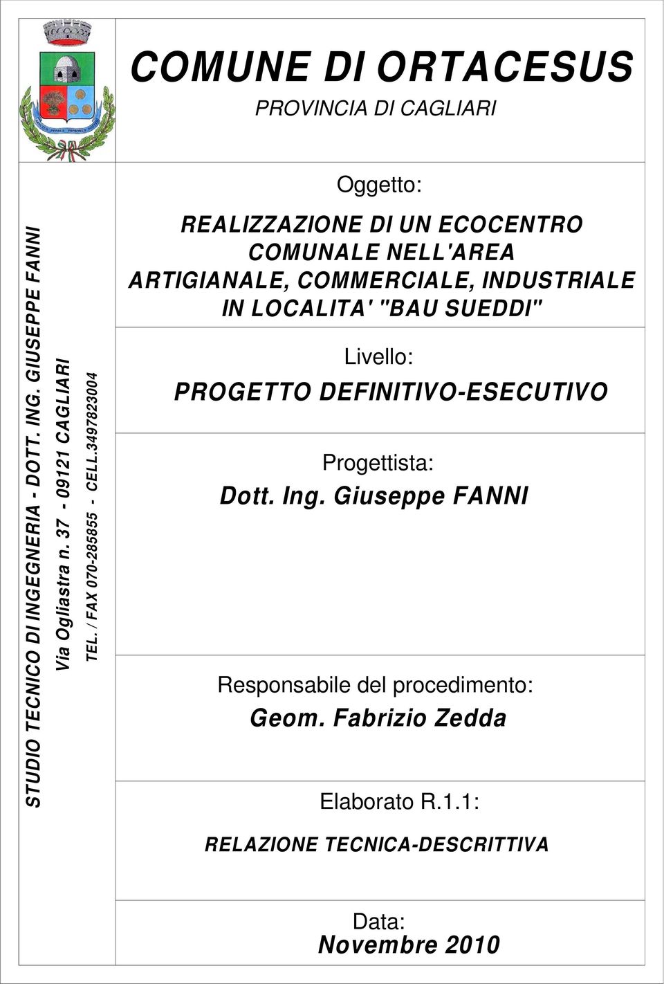 3497823004 Oggetto: REALIZZAZIONE DI UN ECOCENTRO COMUNALE NELL'AREA ARTIGIANALE, COMMERCIALE, INDUSTRIALE IN LOCALITA'