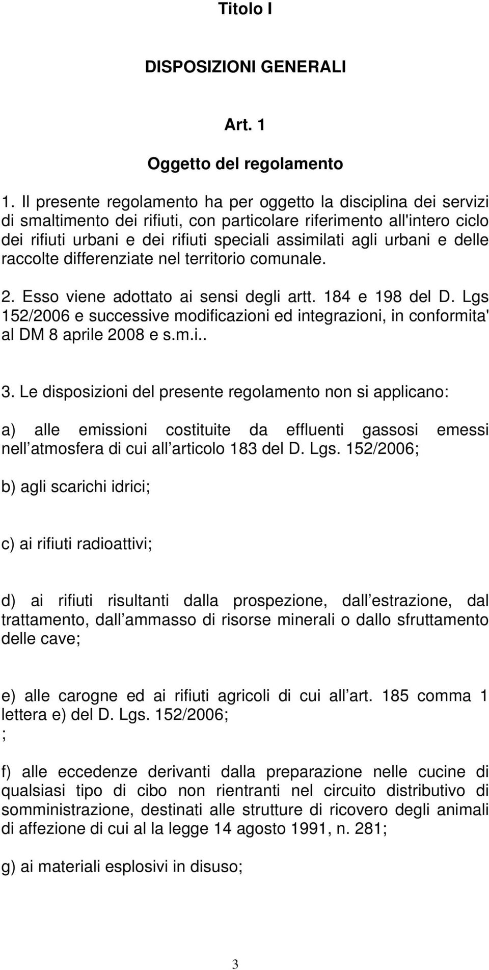 urbani e delle raccolte differenziate nel territorio comunale. 2. Esso viene adottato ai sensi degli artt. 184 e 198 del D.