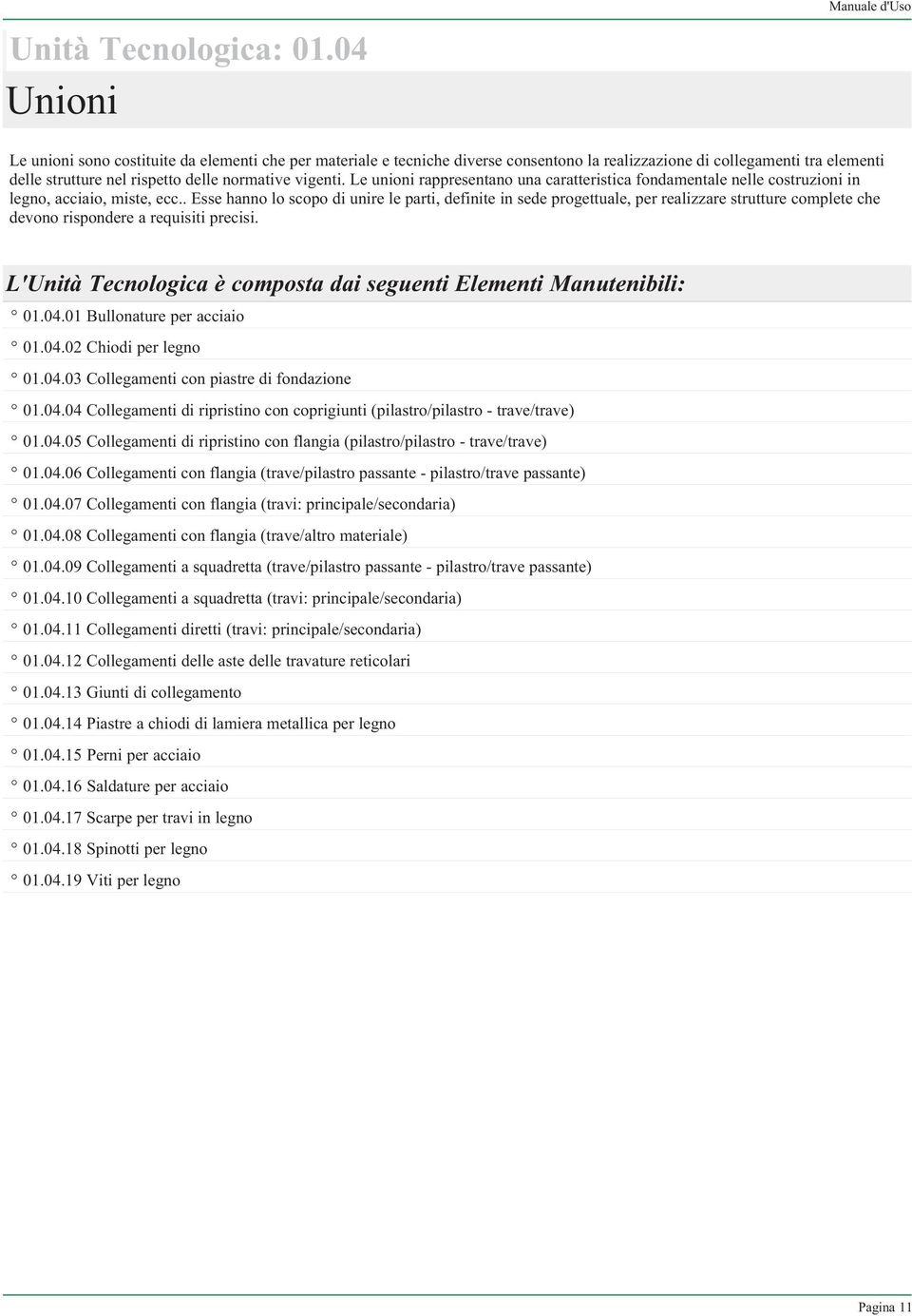 normative vigenti. Le unioni rappresentano una caratteristica fondamentale nelle costruzioni in legno, acciaio, miste, ecc.